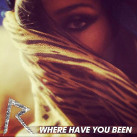 Where Have You Been - RIHANNA