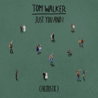 TOM WALKER, Just You And I (Acoustic)
