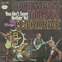 BACHMAN-TURNER OVERDRIVE, You Ain't Seen Nothing Yet