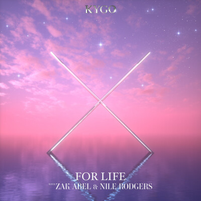 KYGO & ZAK ABEL & NILE RODGERS - For Life