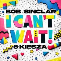 BOB SINCLAIR & KIESZA - I Can't Wait