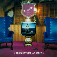 ROXETTE - Milk And Toast And Honey