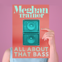 MEGHAN TRAINOR, All About That Bass