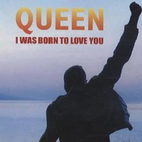 QUEEN, I Was Born To Love You