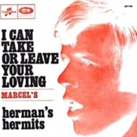 HERMAN'S HERMITS, I Can Take Or Leave Your Loving