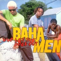 BAHA MEN, Who Let The Dogs Out
