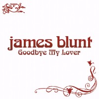 JAMES BLUNT, Goodbye My Lover
