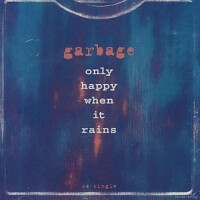 GARBAGE, Only Happy When It Rains