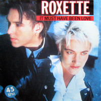 ROXETTE - It Must Have Been Love
