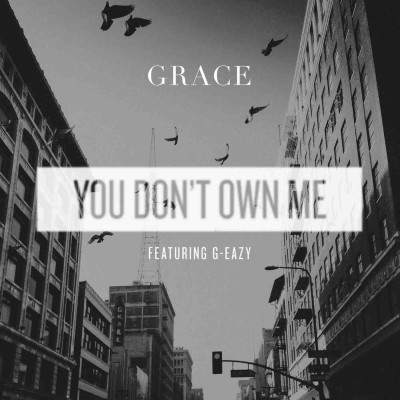 GRACE & G-EAZY - You Don't Own Me