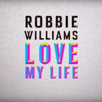ROBBIE WILLIAMS - Love My Life