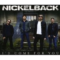NICKELBACK - I'd Come For You