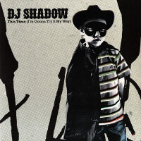Dj Shadow, This time (I'm going try my way)