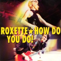 ROXETTE - How Do You Do