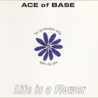 ACE OF BASE, Life Is A Flower
