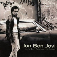 JON BON JOVI - Janie, Don't Take Your Love To Town