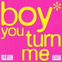 FELIX JAEHN & CASCADA, BOY YOU TURN ME