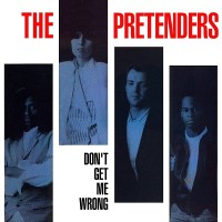 PRETENDERS - Don't Get Me Wrong