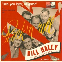 See You Later Aligator - Bill Haley