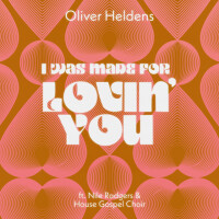 OLIVER HELDENS & NILE RODGERS & HOUSE GOSPEL CHOIR - I Was Made For Lovin' You