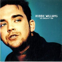 Old Before I Die - ROBBIE WILLIAMS