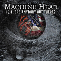 Machine Head, Is There Anybody Out There