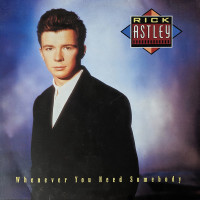 RICK ASTLEY, Whenever You Need Somebody
