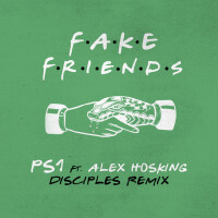 PS1 & ALEX HOSKING - Fake Friends (Disciples Remix)