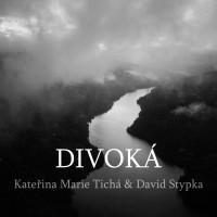 Divoká - KATEŘINA MARIE TICHÁ & DAVID STYPKA