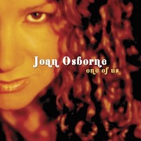 One Of Us - Joan Osbourne