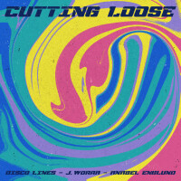 Cutting Loose - DISCO LINES & J WORRA & ANABEL ENGLUND