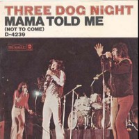 THREE DOG NIGHT, Mama Told Me (Not To Come)