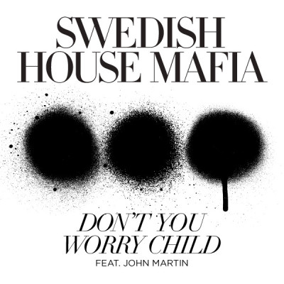 SWEDISH HOUSE MAFIA & JOHN MARTIN - Don't You Worry Child