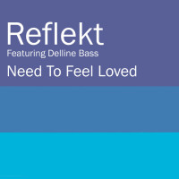 REFLEKT & DELLINE BASS - NEED TO FEEL LOVED