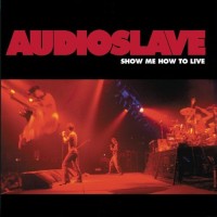 Audioslave, Show Me How to Live