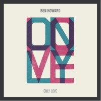 BEN HOWARD, Only Love