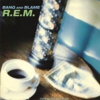 R.E.M., Bang And Blame