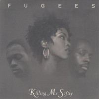 FUGEES - Killing Me Softly