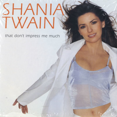 SHANIA TWAIN - That Don't Impress Me Much