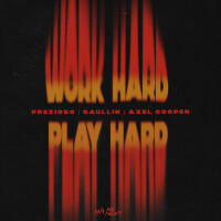 PREZIOSO & GAULLIN & AXEL COOPER-Work Hard Play Hard