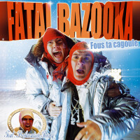 FATAL BAZOOKA, FOUS TA CAGOULE