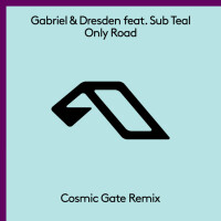 GABRIEL & DRESDEN feat. SUB TEAL, Only Road (Cosmic Gate Remix)