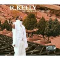 R. KELLY, The Storm Is Over Now