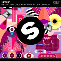 YVES V & AFROJACK & ICONA POP, We Got That Cool