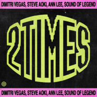 DIMITRI VEGAS & STEVE AOKI & ANN LEE & SOUND OF LEGEND - 2 Times