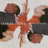CHARLES & EDDIE, Would I Lie To You?