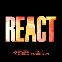 SWITCH DISCO & ELLA HENDERSON - React
