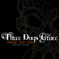 Three Days Grace, Never Too Late