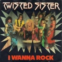 Twisted Sister, I Wanna Rock