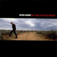 BRYAN ADAMS, Do I Have To Say The Words